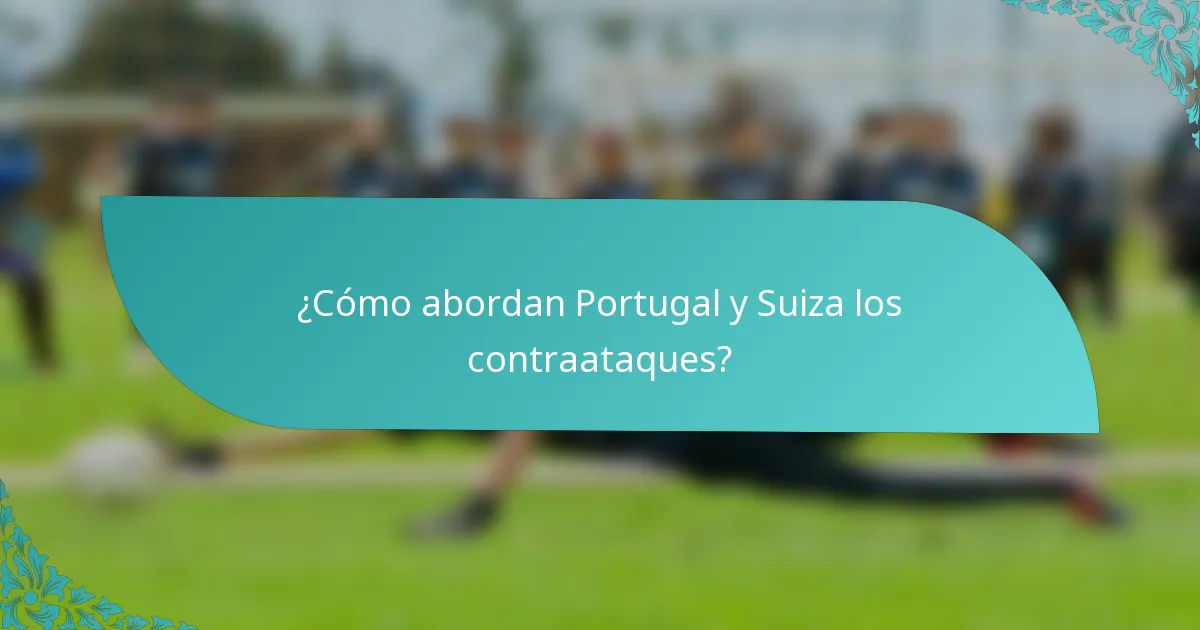 ¿Cómo abordan Portugal y Suiza los contraataques?