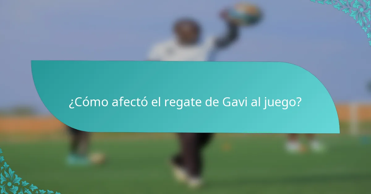 ¿Cómo afectó el regate de Gavi al juego?