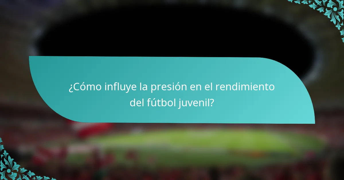 ¿Cómo influye la presión en el rendimiento del fútbol juvenil?