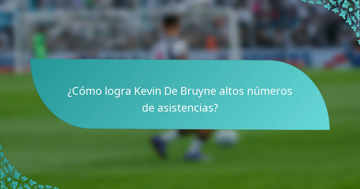 ¿Cómo logra Kevin De Bruyne altos números de asistencias?
