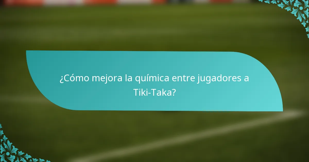 ¿Cómo mejora la química entre jugadores a Tiki-Taka?