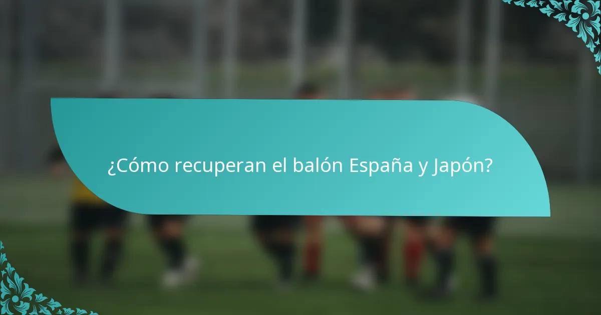 ¿Cómo recuperan el balón España y Japón?
