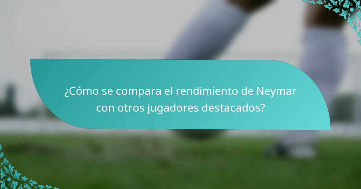 ¿Cómo se compara el rendimiento de Neymar con otros jugadores destacados?