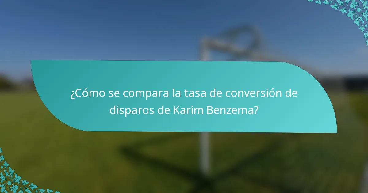 ¿Cómo se compara la tasa de conversión de disparos de Karim Benzema?
