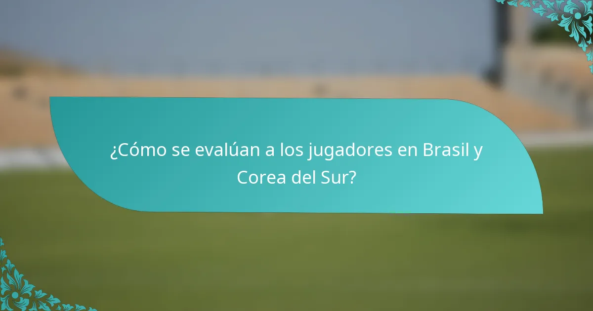 ¿Cómo se evalúan a los jugadores en Brasil y Corea del Sur?