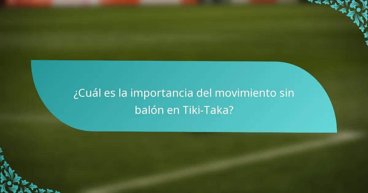 ¿Cuál es la importancia del movimiento sin balón en Tiki-Taka?