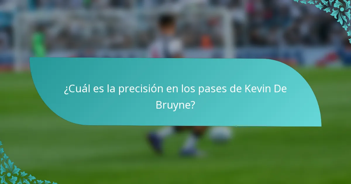 ¿Cuál es la precisión en los pases de Kevin De Bruyne?