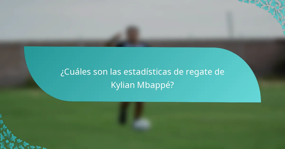¿Cuáles son las estadísticas de regate de Kylian Mbappé?