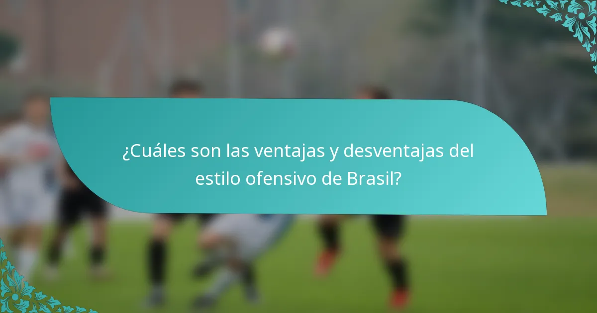 ¿Cuáles son las ventajas y desventajas del estilo ofensivo de Brasil?