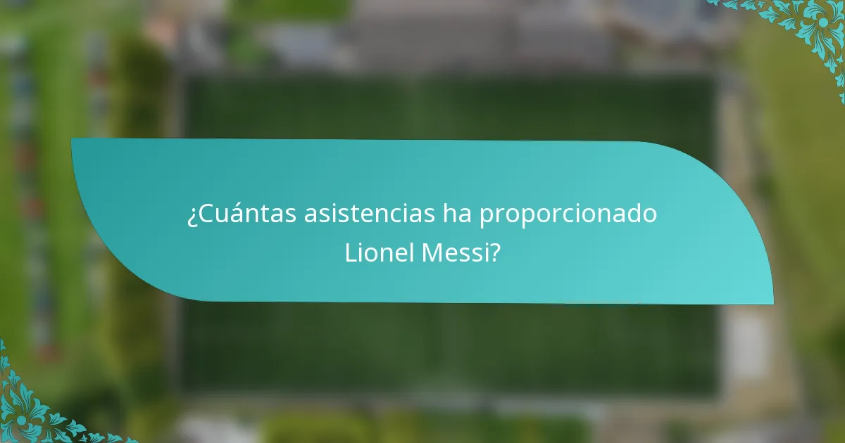 ¿Cuántas asistencias ha proporcionado Lionel Messi?