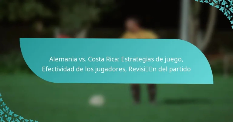 featured-image-alemania-vs.-costa-rica-estrategias-de-juego-efectividad-de-los-jugadores-revisin-del-partido