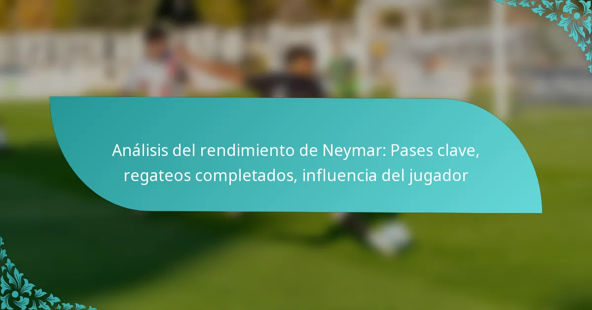 featured-image-analisis-del-rendimiento-de-neymar-pases-clave-regateos-completados-influencia-del-jugador
