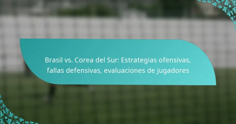 featured-image-brasil-vs.-corea-del-sur-estrategias-ofensivas-fallas-defensivas-evaluaciones-de-jugadores