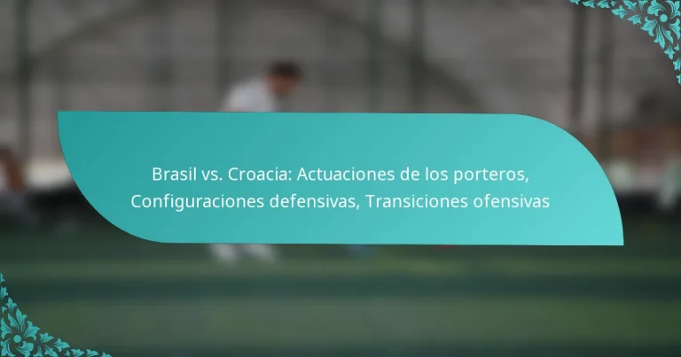 featured-image-brasil-vs.-croacia-actuaciones-de-los-porteros-configuraciones-defensivas-transiciones-ofensivas