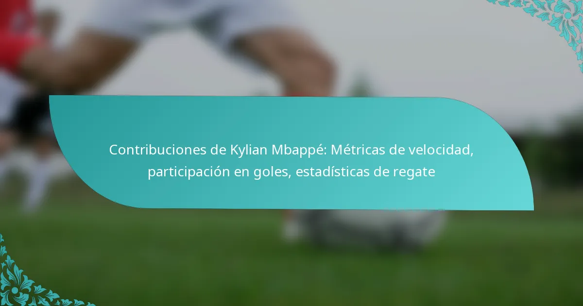 featured-image-contribuciones-de-kylian-mbappe-metricas-de-velocidad-participacion-en-goles-estadisticas-de-regate