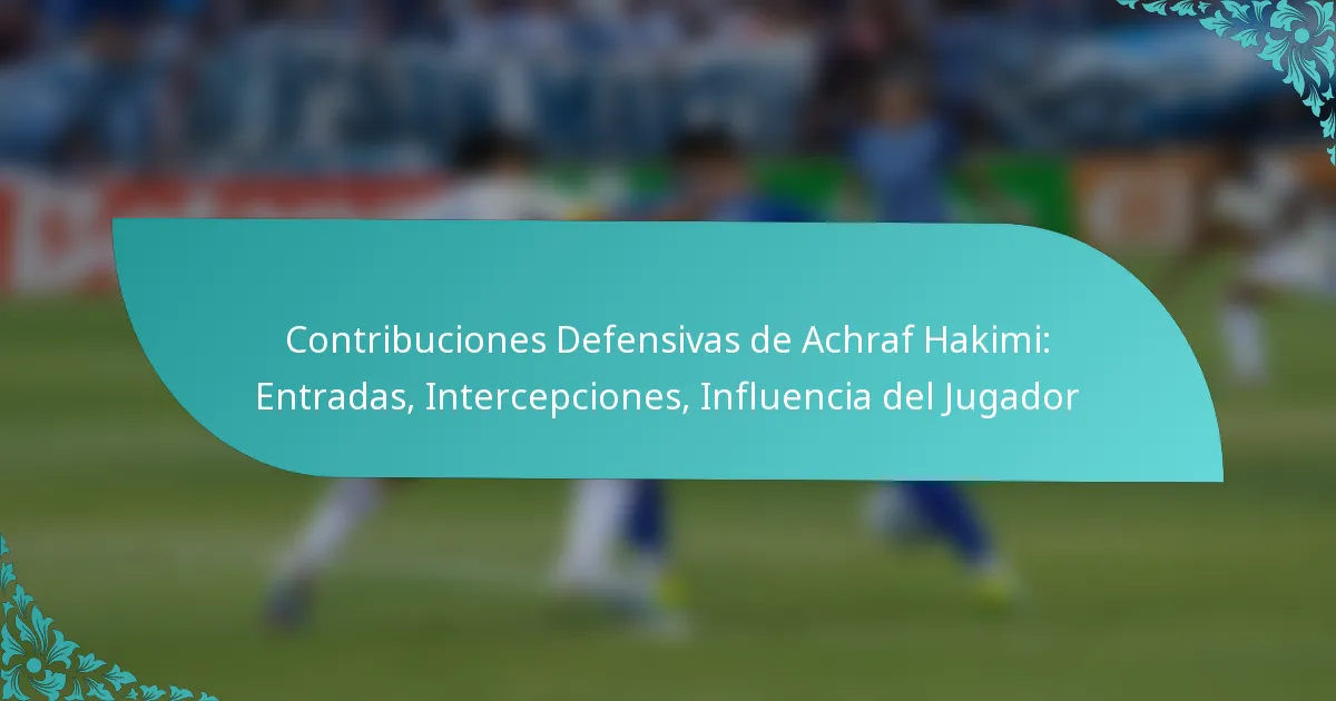 featured-image-contribuciones-defensivas-de-achraf-hakimi-entradas-intercepciones-influencia-del-jugador