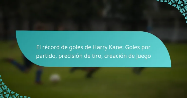 featured-image-el-record-de-goles-de-harry-kane-goles-por-partido-precision-de-tiro-creacion-de-juego