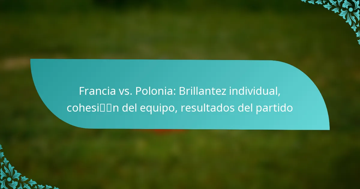 featured-image-francia-vs.-polonia-brillantez-individual-cohesin-del-equipo-resultados-del-partido