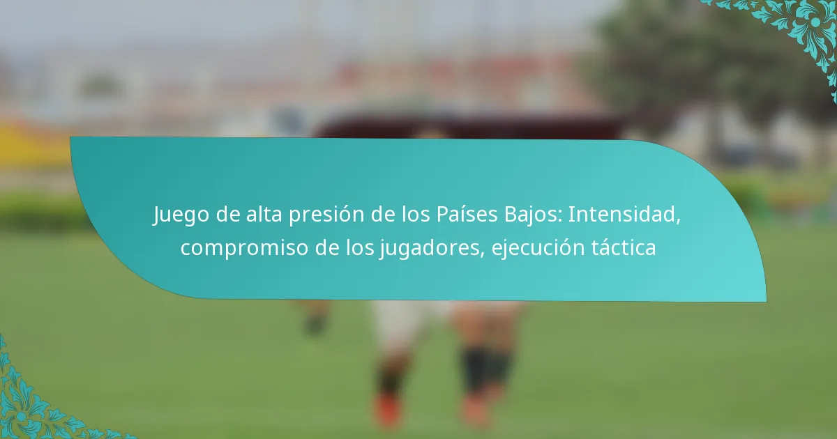featured-image-juego-de-alta-presion-de-los-paises-bajos-intensidad-compromiso-de-los-jugadores-ejecucion-tactica
