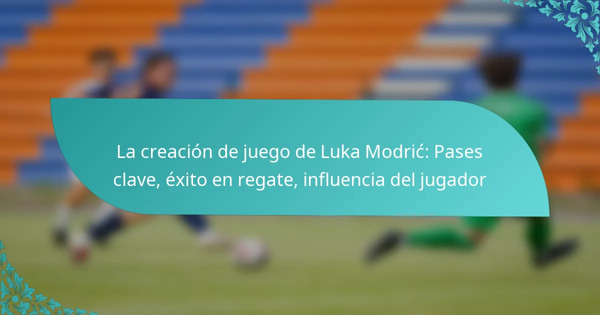 featured-image-la-creacion-de-juego-de-luka-modric-pases-clave-eito-en-regate-influencia-del-jugador