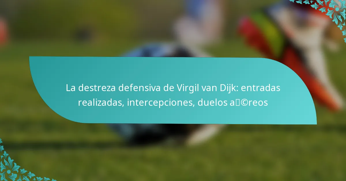featured-image-la-destreza-defensiva-de-virgil-van-dijk-entradas-realizadas-intercepciones-duelos-acreos