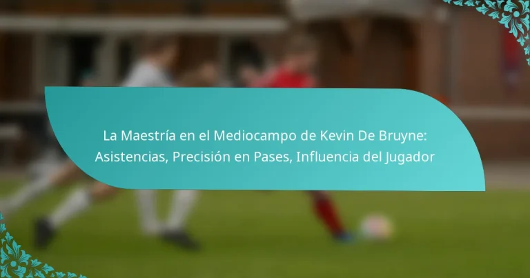 featured-image-la-maestria-en-el-mediocampo-de-kevin-de-bruyne-asistencias-precision-en-pases-influencia-del-jugador
