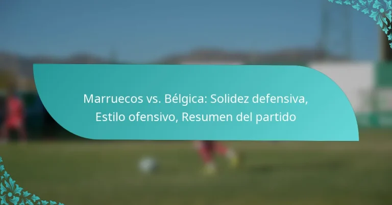 featured-image-marruecos-vs.-belgica-solidez-defensiva-estilo-ofensivo-resumen-del-partido