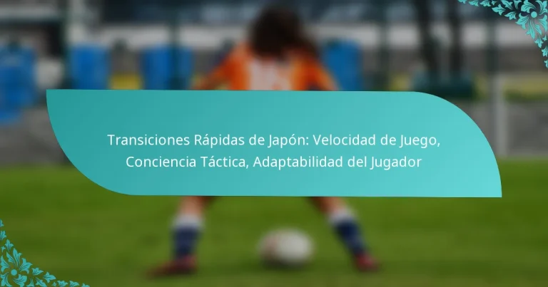 featured-image-transiciones-rapidas-de-japon-velocidad-de-juego-conciencia-tactica-adaptabilidad-del-jugador