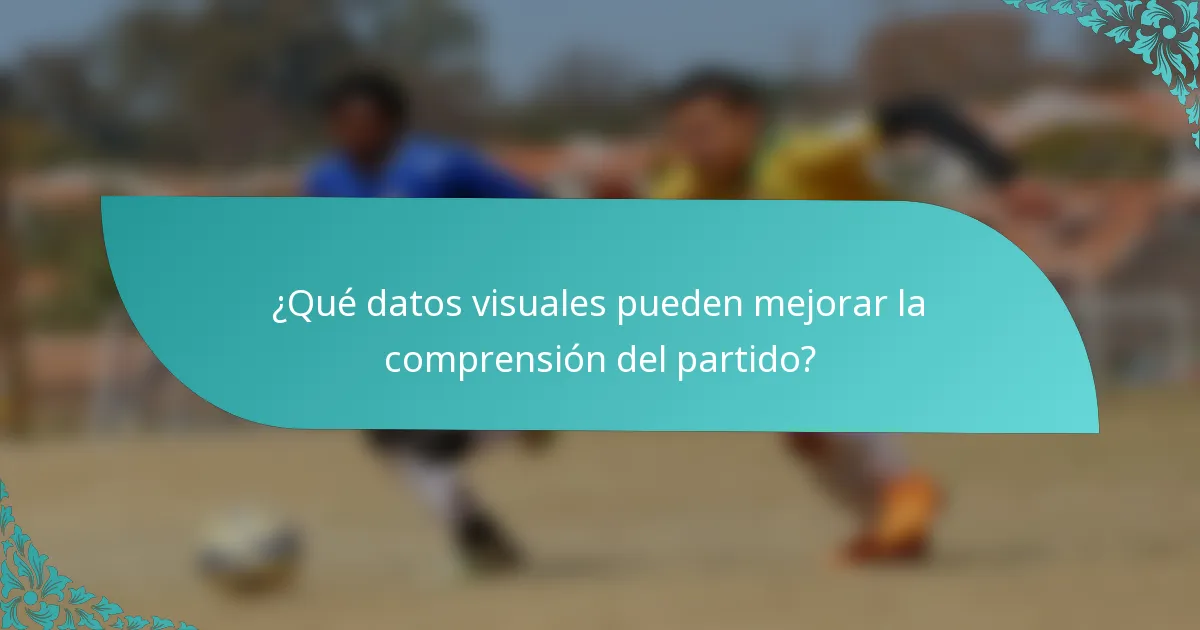 ¿Qué datos visuales pueden mejorar la comprensión del partido?