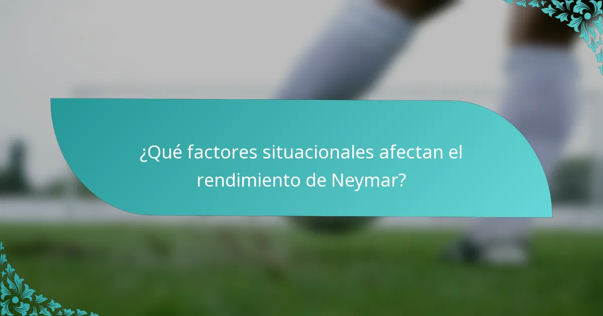 ¿Qué factores situacionales afectan el rendimiento de Neymar?